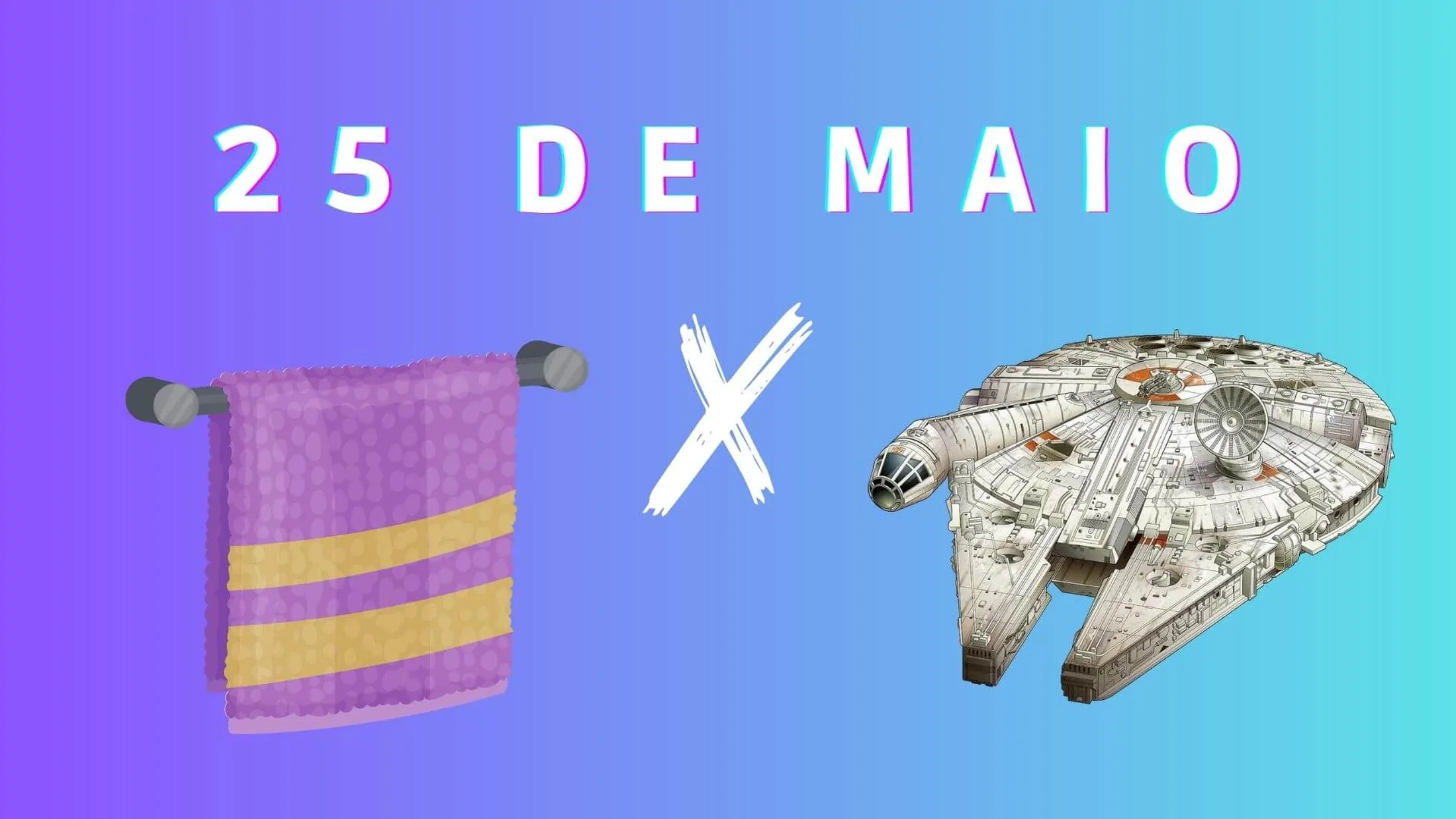 Datas celebradas em 25 de maio - Foto: GeekShip